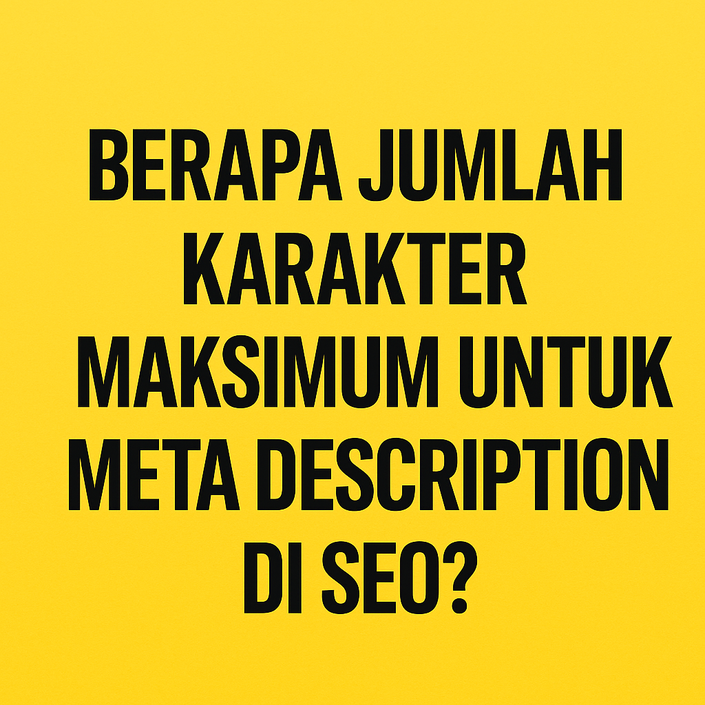 Teks tanya berwarna hitam di atas latar kuning: "Berapa jumlah karakter maksimum untuk meta description di SEO?"